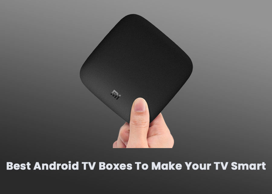 Best Android TV Boxes To Make Your TV Smart