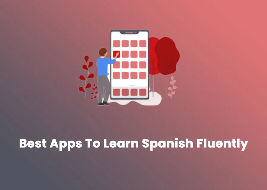 Best Apps To Learn Spanish Fluently