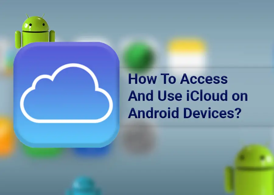 How to access and use icloud on android devices