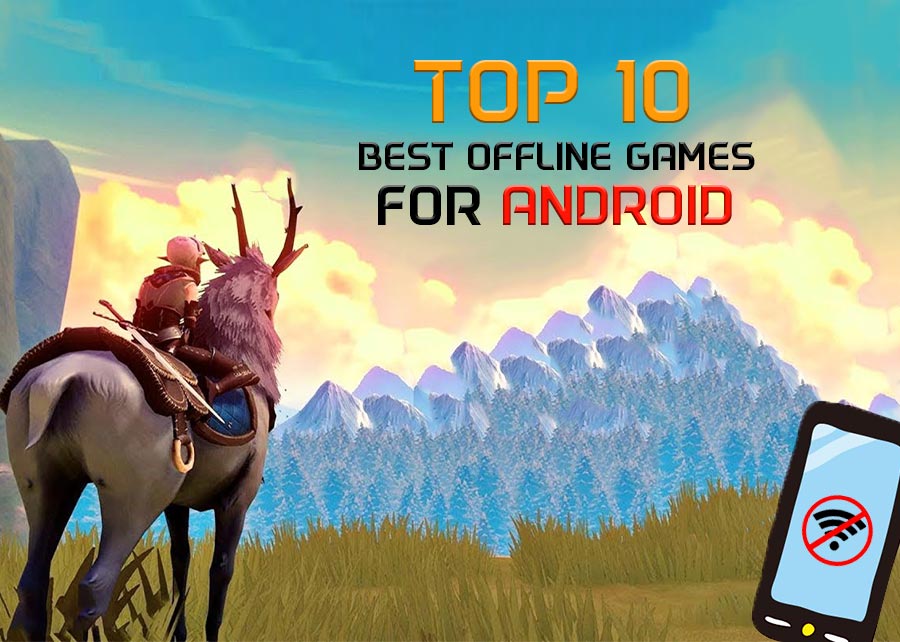 Top 10 best offline games for android